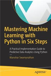 Mastering Machine Learning with Python in Six Steps
