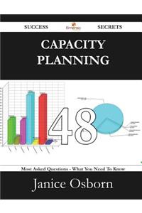 Capacity Planning 48 Success Secrets - 48 Most Asked Questions on Capacity Planning - What You Need to Know