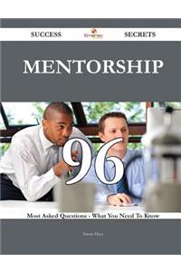 Mentorship 96 Success Secrets - 96 Most Asked Questions on Mentorship - What You Need to Know