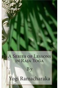 A Series of Lessons in Raja Yoga