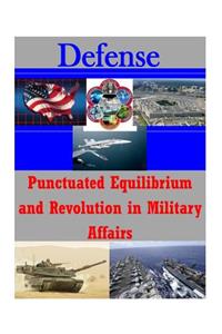 Punctuated Equilibrium and Revolution in Military Affairs