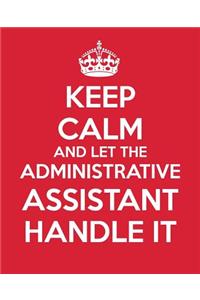 Keep Calm and Let the Administrative Assistant Handle It