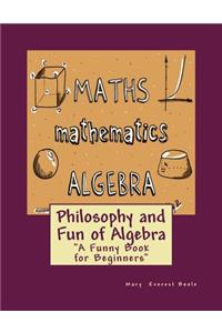 Philosophy and Fun of Algebra