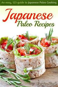Japanese Paleo Recipes: An Easy, 123 Guide to Japanese Paleo Cooking