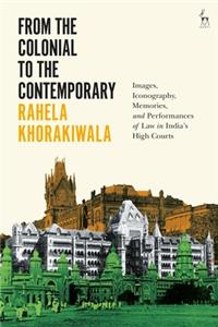 From the Colonial to the Contemporary: Images, Iconography, Memories, and Performances of Law in India's High Courts