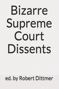 Bizarre Supreme Court Dissents