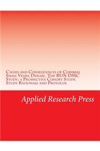 Causes and Consequences of Cerebral Small Vessel Disease. the Run DMC Study: A Prospective Cohort Study. Study Rationale and Protocol: A Prospective Cohort Study. Study Rationale and Protocol