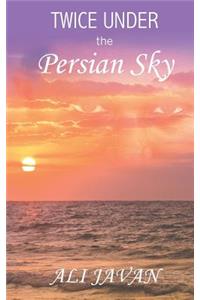 Twice Under the Persian Sky