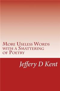 More Useless Words with a Smattering of Poetry