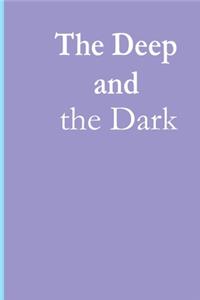 Deep and the Dark