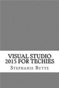 Visual Studio 2015 for Techies