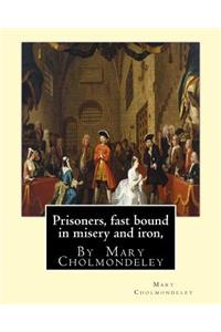 Prisoners, fast bound in misery and iron, By Mary Cholmondeley