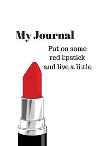 My Journal- Put on some red lipstick and live a little