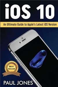 IOS 10: An Ultimate Guide to Apple's Latest IOS Version