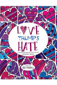 Love Trumps Hate: A Totally Appropriate and Inclusive Coloring Book