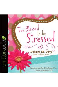 Too Blessed to Be Stressed: Inspiration for Climbing Out of Life's Stress-Pool