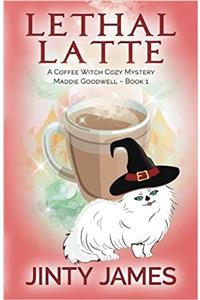 Lethal Latte: A Coffee Witch Cozy Mystery: Volume 1 (Maddie Goodwell)