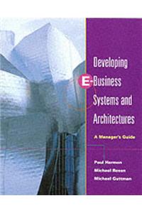 Developing E-Business Systems and Architectures: A Manager's Guide