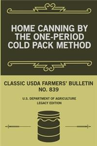 Home Canning By The One-Period Cold Pack Method (Legacy Edition): Classic USDA Farmers' Bulletin No. 839