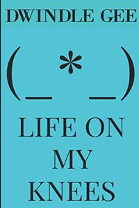 Life on My Knees