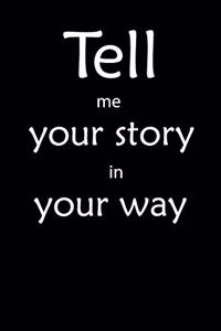 Tell me you story in your way Notebook