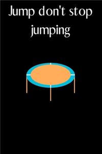 Jump don't stop jumping