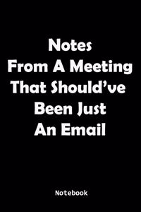 Notes From A Meeting That Should've Been Just An Email Notebook