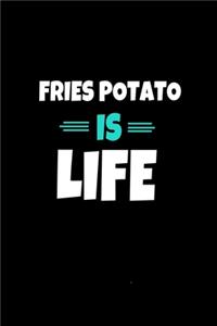 Fries Potato Is Life