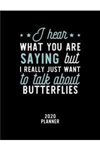 I Hear What You Are Saying I Really Just Want To Talk About Butterflies 2020 Planner