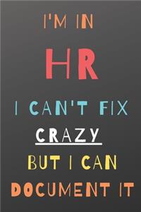 I'm in HR I Can't Fix Crazy But I Can Document It