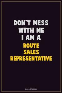 Don't Mess With Me, I Am A Route Sales Representative