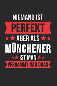 Niemand ist Perfekt Aber Als Müchener Ist Man Verdammt Nah Dran