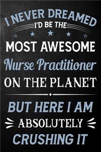 I Never Dreamed I'd Be The Most Awesome Nurse Practitioner On The Planet But Here I Am Absolutely Crushing It