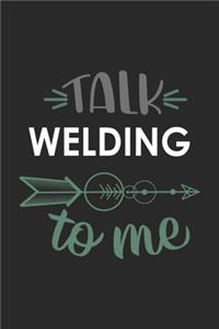 Talk WELDING To Me Cute WELDING Lovers WELDING OBSESSION Notebook A beautiful