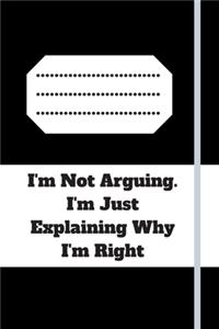 I'm Not Arguing. I'm Just Explaining Why I'm Right