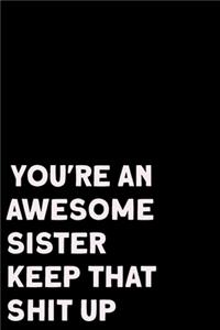 You're An Awesome Sister Keep That Shit Up