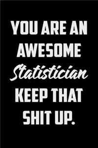 You Are An Awesome Statistician Keep That Shit Up
