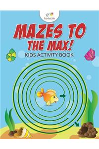 Mazes to the Max! Kids Activity Book