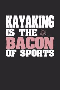 Kayaking Is The Bacon of Sports