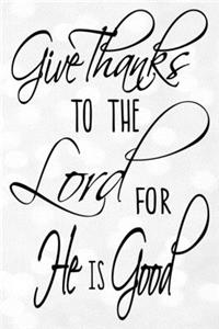 Give Thanks To The Lord For He Is Good Dot Grid Journal