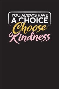 You Always Have A Choice - Choose Kindness