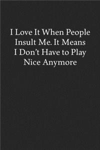 I Love It When People Insult Me. It Means I Don't Have to Play Nice Anymore