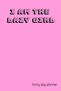 I Am The Lazy Girl funny day planner