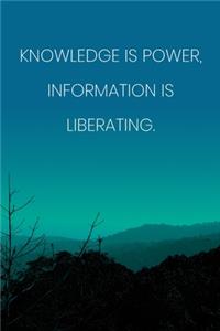 Inspirational Quote Notebook - 'Knowledge Is Power, Information Is Liberating.' - Inspirational Journal to Write in