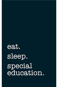 eat. sleep. special education. - Lined Notebook