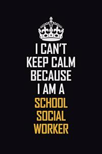 I Can't Keep Calm Because I Am A School Social Worker