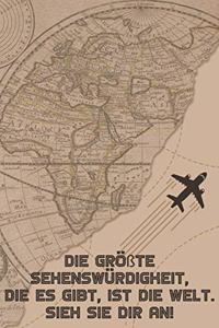 Die größte Sehenswürdigkeit, die es gibt, ist die Welt. Sieh sie dir an
