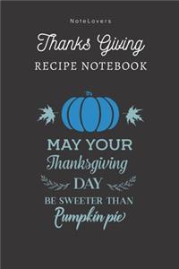 May Your Thanksgiving Day Be Sweeter Than Pumpkin Pie - Thanksgiving Recipe Notebook