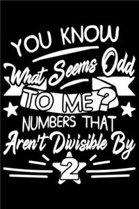 You Know What Seems Odd To Me? Numbers That Aren't Divisable By 2