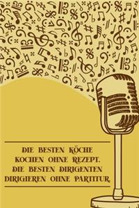 Die besten Köche kochen ohne Rezept Die besten Dirigenten dirigieren ohne Partitur